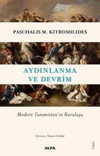 Aydınlanma ve Devrim - Modern Yunanistan'ın Kuruluşu Paschalis M. Kitromilides Alfa Yayıncılık