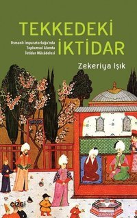 Tekkedeki İktidar-Osmanlı İmparator Zekeriya Işık Çizgi Kitabevi