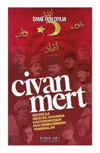 Civanmert - Geçmiş ile Gelecek Arasında Kastamonu'nun Ruh Derinliğinden Yansımalar İsmail Fatih Ceylan İnkılab Yayınları