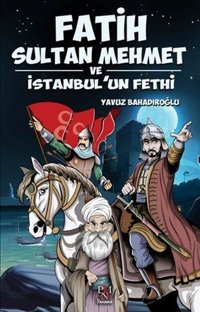 Fatih Sultan Mehmet ve İstanbulun Fethi Yavuz Bahadıroğlu Panama Yayıncılık