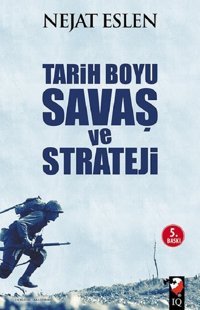 Tarih Boyu Savaş ve Strateji Nejat Eslen IQ Kültür Sanat Yayıncılık