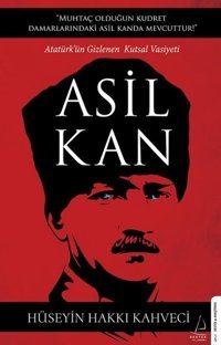 Asil Kan - Ataturk'ün Gizlenen Kutsal Vasiyeti Hüseyin Hakkı Kahveci Destek Yayınları