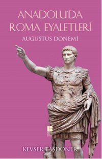 Anadolu'da Roma Eyaletleri Kevser Taşdöner Bilge Kültür Sanat