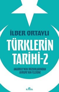 Türklerin Tarihi 2 - Anadolu'nun Bozkırlarından Avrupa'nın İçlerine İlber Ortaylı Kronik Kitap