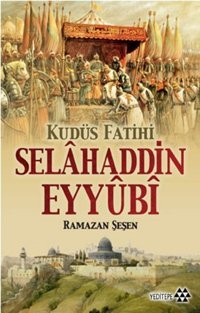 Kudüs Fatihi Selahaddin Eyyubi Ramazan Şeşen Yeditepe Yayınevi