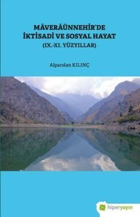 Maveraünnehir'de İktisadi ve Sosyal Hayat - 9 - 11. Yüzyıllar Alparslan Kılınç Hiperlink
