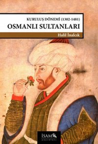 Kuruluş Dönemi Osmanlı Sultanları (1302-1481) Halil İnalcık İsam Yayınları