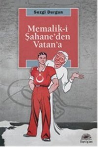 Memalik-i Şahane'den Vatan'a Sezgi Durgun İletişim Yayınları