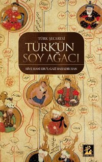 Türk'ün Soy Ağacı Ebul Gazi Bahadır Han İlgi Kültür Sanat Yayınları