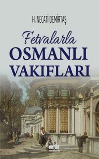 Fetvalarla Osmanlı Vakıfları H. Necati Demirtaş Akıl Fikir Yayınları