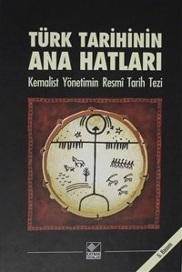 Türk Tarihinin Ana Hatları-Kemalist Yönetimin Resmi Tarih Tezi Kolektif Kaynak Yayınları