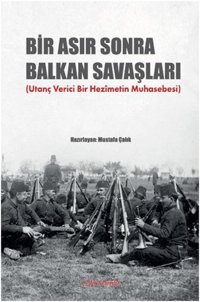 Bir Asır Sonra Balkan Savaşları Mustafa Çalık Cedit Neşriyat