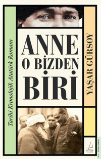 Anne O Bizden Biri - Tarihi Kronolojik Atatürk Romanı Yaşar Gürsoy Destek Yayınları