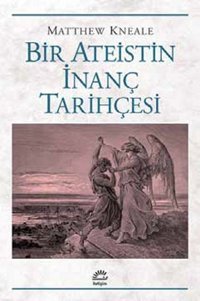 Bir Ateistin İnanç Tarihçesi Matthew Kneale İletişim Yayınları