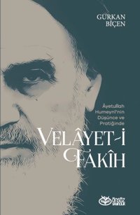 Velayet-i Fakih - Ayetullah Humeyninin Düşünce ve Pratiğinde Gürkan Biçen Önsöz Yayıncılık
