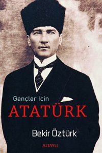 Gençler İçin Atatürk Bekir Öztürk Altaylı