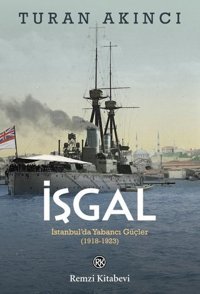 İşgal: İstanbulda Yabancı Güçler 1918 - 1923 Turan Akıncı Remzi Kitabevi