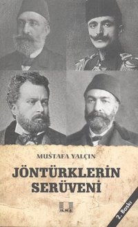 Jöntürklerin Serüveni Mustafa Yalçın İlke Yayıncılık