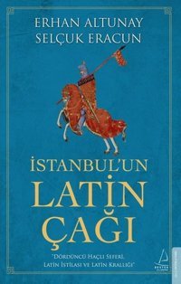 İstanbulun Latin Çağı Erhan Altunay, Selçuk Eracun Destek Yayınları