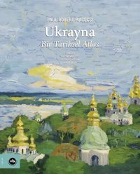 Ukrayna: Bir Tarihsel Atlas Paul Robert Magocsi VakıfBank Kültür Yayınları