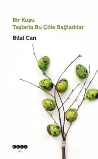 Bir Kuşu Taşlarla Bu Çöle Bağladılar Bilal Can Hece Yayınları