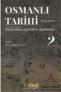 Osmanlı Tarihi 2-Siyasi Tarih Kültür ve Medeniyet 1774-1922 Kolektif İdeal Kültür Yayıncılık