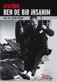 Atatürk:Ben de Bir İnsanım Çetin Yetkin Gürer Yayınları
