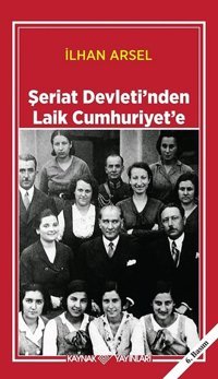 Şeriat Devletinden Laik Cumhuriyete İlhan Arsel Kaynak Yayınları