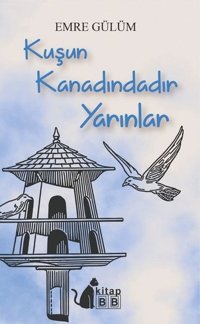 Kuşun Kanadındadır Yarınlar Emre Gülüm BB Kitap