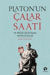 Platonun Çalar Saati ve Diğer Muhteşem Antik İcatlar James Russell Turkuvaz Kitap