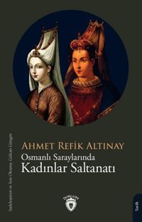Osmanlı Saraylarında Kadınlar Saltanatı Ahmet Refik Altınay Dorlion Yayınevi