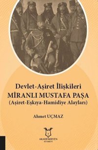 Devlet-Aşiret İlişkileri Miranlı Mustafa Paşa-Aşiret Eşkıya Hamidiye Alayları Ahmet Uçmaz Akademisyen Kitabevi