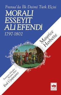 Fransa'da İlk Daimi Türk Elçisi Moralı Esseyit Ali Efendi 1797-1802 Maurice Herbette Ötüken Neşriyat