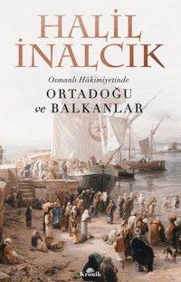 Osmanlı Hakimiyetinde Ortadoğu ve Balkanlar Halil İnalcık Kronik Kitap