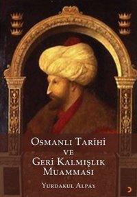 Osmanlı Tarihi ve Geri Kalmışlık Muamması Yurdakul Alpay Cinius