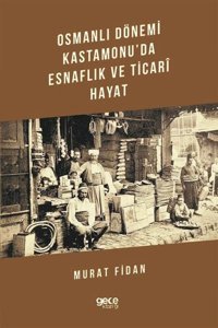 Osmanlı Dönemi Kastamonu'da Esnaflık ve Ticari Hayat Murat Fidan Gece Kitaplığı