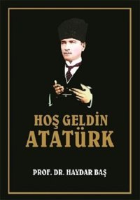 Hoş Geldin Atatürk Haydar Baş İcmal Yayınevi
