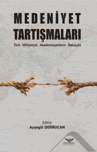 Medeniyet Tartışmaları - Türk Milliyetçisi Akademisyenlerin Bakışıyla Kolektif Altınordu