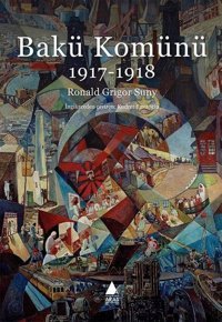 Bakü Komünü 1917-1918 Ronald Grigor Suny Aras Yayıncılık