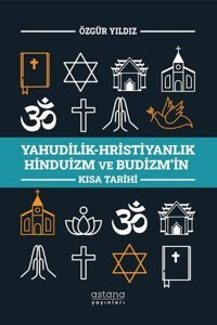 Yahudilik - Hristiyanlık Hinduizm ve Budizm'in Kısa Tarihi Özgür Yıldız Astana Yayınları