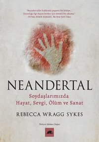 Neandertal: Soydaşlarımızda Hayat Sevgi Ölüm ve Sanat Rebecca Wragg Sykes Kolektif Kitap
