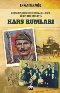 Kars Rumları - Kostandinos Knigopulos'un Anılarında Güneybatı Kafkasya Erkan Karagöz Su Yayınları