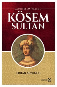 Muhteşem Valide - Kösem Sultan Erhan Afyoncu Yeditepe Yayınevi