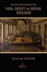 Francisco Suarez'de Yasa Devlet ve Sosyal Sözleşme Zeynep Hazar Astana Yayınları