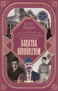 Sarayda Gördüklerim - Sultan Reşad ve Sultan Vahdettn Dönemlerinde - Eksikiz Tam Metin Lütfi Simavi Timaş Yayınları