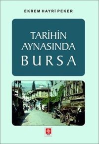 Tarihin Aynasında Bursa Ekrem Hayri Peker Ekin Basım Yayın