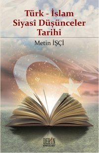 Türk - İslam Siyasi Düşünceler Tarihi Metin İşçi Derin Yayınları
