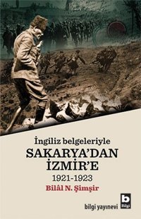 İngiliz Belgeleriyle Sakarya'dan İzmir'e Bilal N. Şimşir Bilgi Yayınevi
