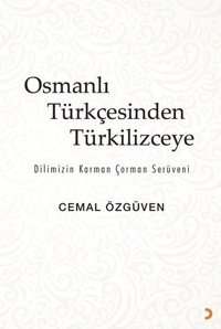 Osmanlı Türkçesinden Türkilizceye - Dilimizin Karman Çorman Serüveni Cemal Özgüven Cinius