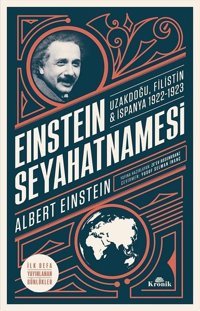 Einstein Seyahatnamesi: Uzakdoğu-Filistin-İspanya 1922-1923 Albert Einstein Kronik Kitap